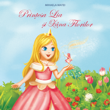 Carte de povești „Prințesa Lia și Zâna Florilor”
